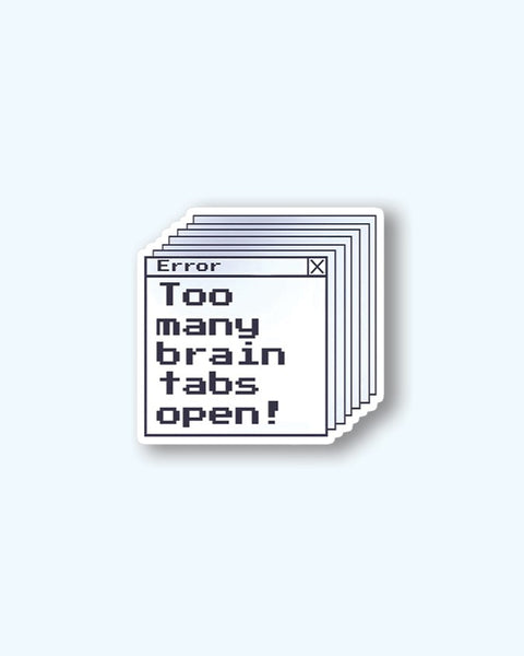 Too Many Brain Tabs Open Sticker
