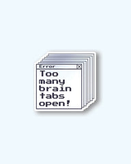 Too Many Brain Tabs Open Sticker
